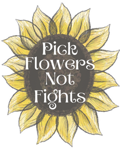 Pick Flowers Not Fights!